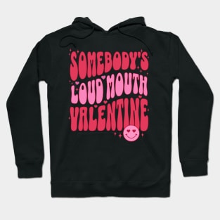 Somebody's Loud Mouth Valentine Funny Valentines Day Gift for Wife Hoodie